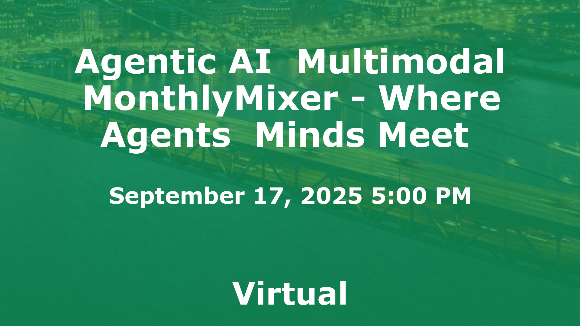 Agentic AI  Multimodal MonthlyMixer - Where Agents  Minds Meet  event image